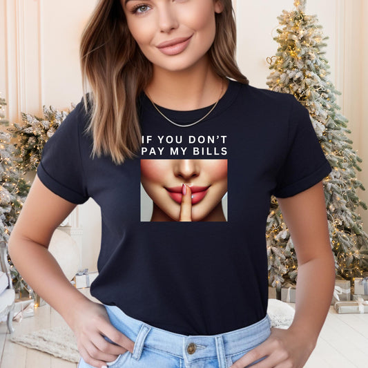 If You Don't Pay My Bills T Shirt, Shhh Slogan Figure Graphic T-Shirt, Keep Quiet Shirts, Funny Sayings Shirt, Funny Shirts, Unisex Shirt