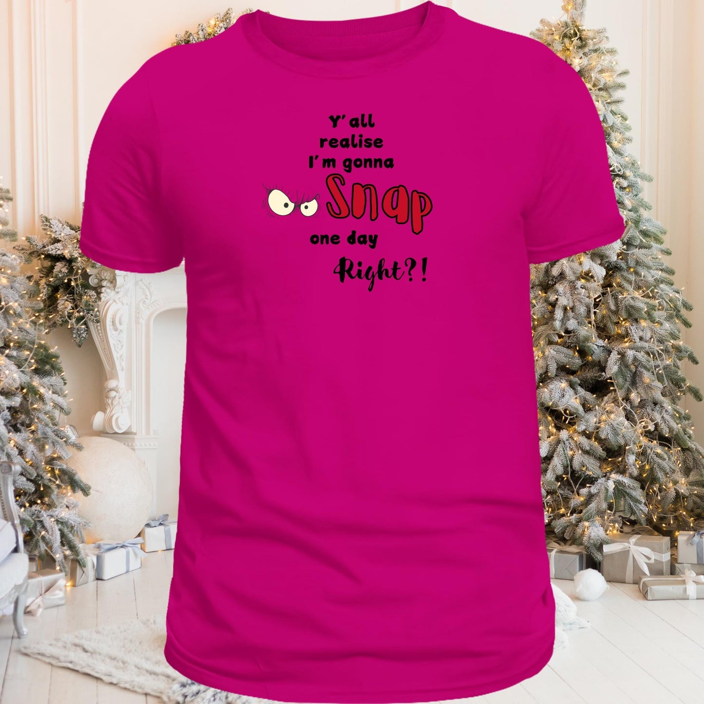 Y'all Realize I Am Gonna Snap One Day Right T Shirt, Funny Mom Shirt, Motherhood Shirt, Mom Saying Shirts, Mom Life Shirt, Gift for Mom