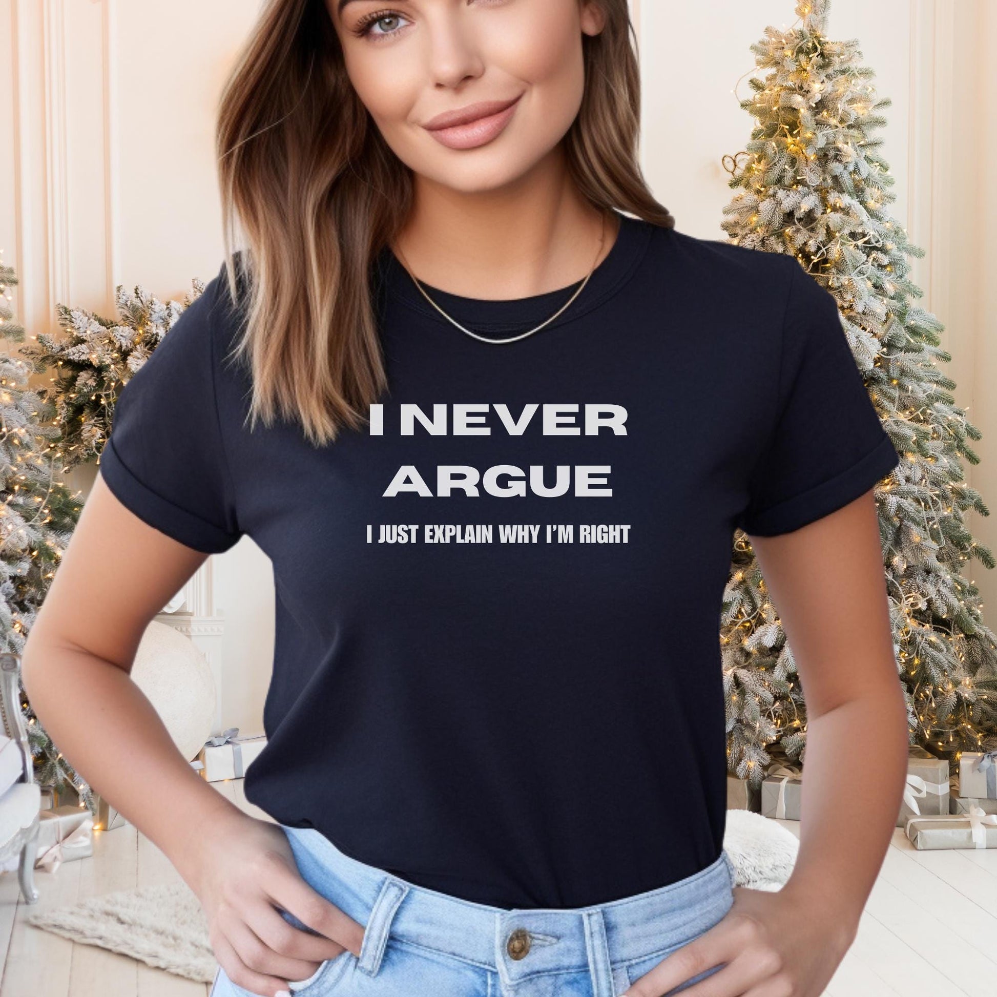 I Never Argue I Just Explain Why I'm Right Shirt, Funny Saying Shirt, Funny Shirt, Sarcasm Shirt, Humorous Statement Tee, Mom Life Shirt