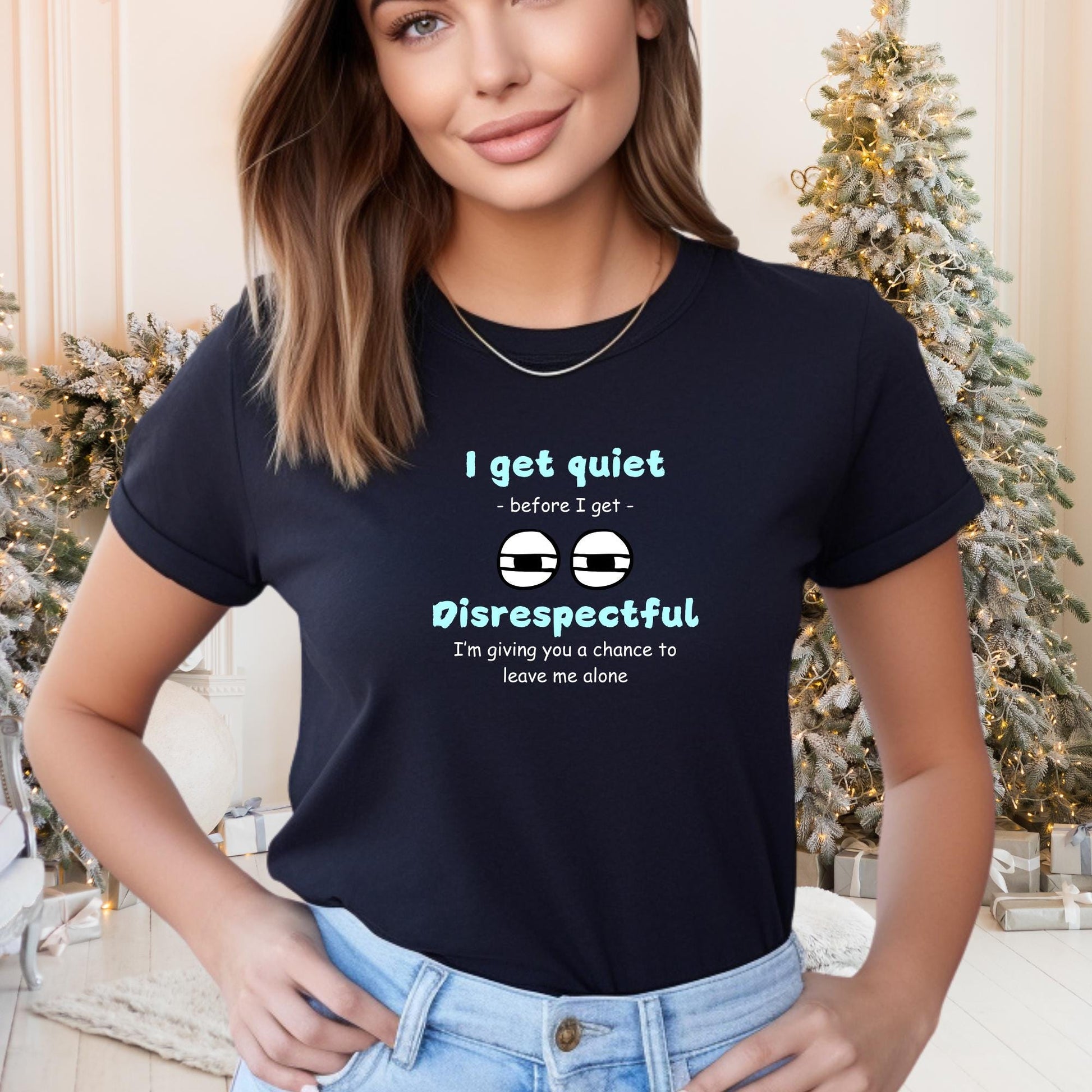 I Get Quiet Before I Get Disrespectful T Shirt, Sarcastic Shirts, Humor Shirts, Funny Women Shirt, Short Sleeve Tee, Sarcastic Sayings Shirt